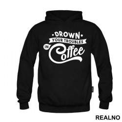 Drown Your Troubles In Coffee - Humor - Duks