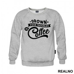 Drown Your Troubles In Coffee - Humor - Duks