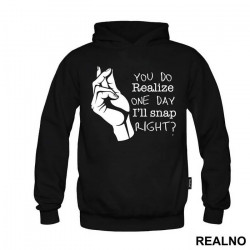 You Do Realize One Day I'll Snap Right - Humor - Duks