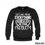 Let Me Drop Everything To Work On Your Problem - Humor - Duks