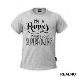 I'm A Runner What's Your Superpower - Running - Majica I'm A Runner What's Your Superpower - Running - Majica