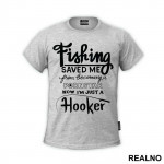 Fishing Saved Me From Becoming A Pornstar Now I'm Just A Hooker - Pecanje - Fishing - Majica