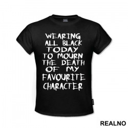 Wearing All Black Today To Mourn The Death Of My Favorite Character - Humor - Majica