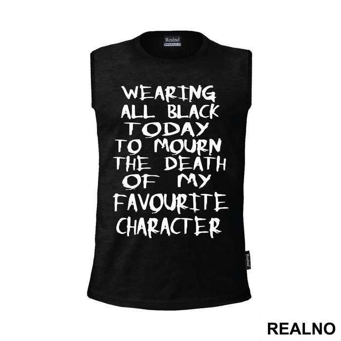 Wearing All Black Today To Mourn The Death Of My Favorite Character - Humor - Majica