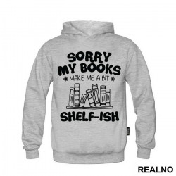 Sorry My Books Make Me A Bit Shelf-ish - Humor - Duks