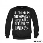 If Found In Microwave Please Return To Dad - Humor - Duks