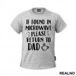 If Found In Microwave Please Return To Dad - Humor - Majica