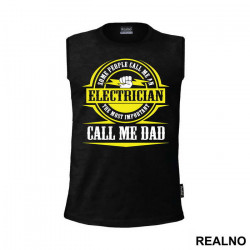 Some People Call me An Electrician The Most Important Call Me Dad - Mama i Tata - Ljubav - Majica Some People Call me An Electrician The Most Important Call Me Dad - Mama i Tata - Ljubav - Majica