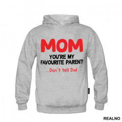 Mom You're My Favorite Parent Don't Tell Dad - Mama i Tata - Ljubav - Duks Mom You're My Favorite Parent Don't Tell Dad - Mama i Tata - Ljubav - Duks