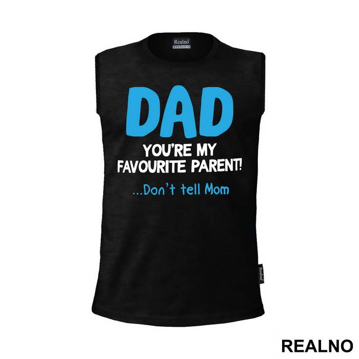Dad You're My Favorite Parent Don't Tell Mom - Mama i Tata - Ljubav - Majica
