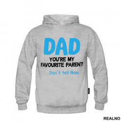 Dad You're My Favorite Parent Don't Tell Mom - Mama i Tata - Ljubav - Duks Dad You're My Favorite Parent Don't Tell Mom - Mama i Tata - Ljubav - Duks