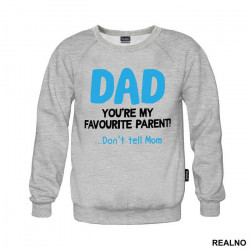 Dad You're My Favorite Parent Don't Tell Mom - Mama i Tata - Ljubav - Duks Dad You're My Favorite Parent Don't Tell Mom - Mama i Tata - Ljubav - Duks