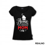 Home Is Where Mom Is - Mama i Tata - Ljubav - Majica
