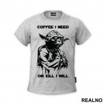 Coffee I Need Or Kill I Will - Yoda - Star Wars - Majica