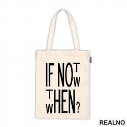 If Not Now, Then When? - Motivation - Quotes - Ceger