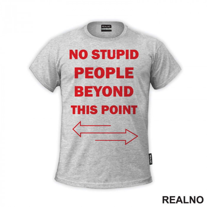 No Stupid People Beyond This Point - Red - Humor - Majica