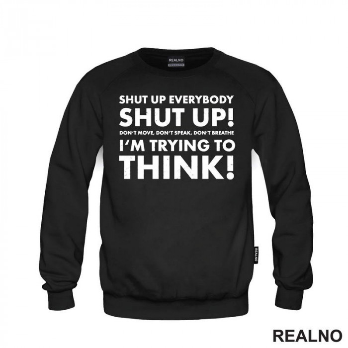 Shut Up Everybodu Shut Up! Don't Move, Don't Speak, Don't Breathe. I'm Trying To Think! - Humor - Duks
