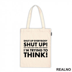 Shut Up Everybodu Shut Up! Don't Move, Don't Speak, Don't Breathe. I'm Trying To Think! - Humor - Ceger