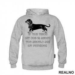 If You Think My Dog Is Short You Should See My Patience - Black Dachshund - Pas - Psi - Duks