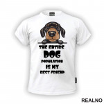 The Entire Dog Population Is My Best Friend - Puppy Dachshund Dog - Pas - Psi - Majica