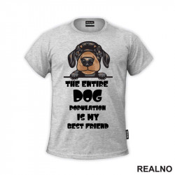 The Entire Dog Population Is My Best Friend - Puppy Dachshund Dog - Pas - Psi - Majica