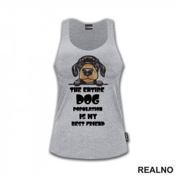 The Entire Dog Population Is My Best Friend - Puppy Dachshund Dog - Pas - Psi - Majica