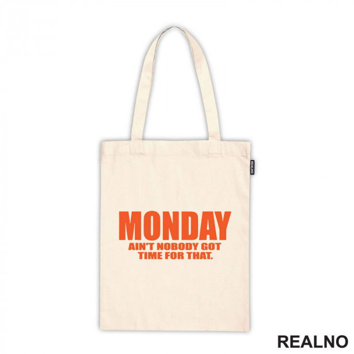 Monday - Ain't Nobody Got Time For That - Orange - Humor - Ceger