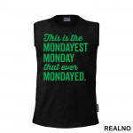 This Is The Mondayest Monday That Ever Mondayed. - Green - Humor - Majica