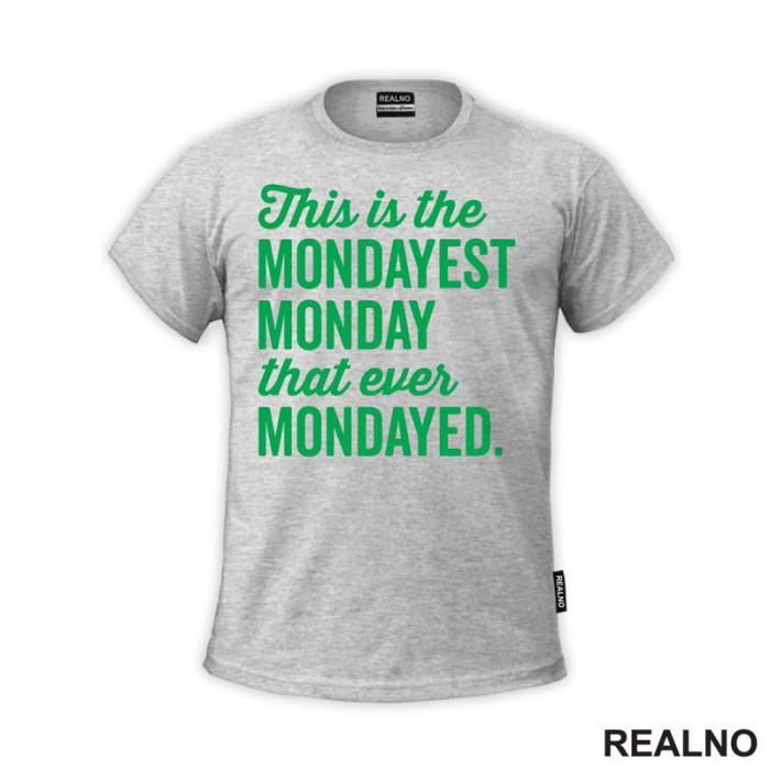 This Is The Mondayest Monday That Ever Mondayed. - Green - Humor - Majica