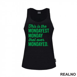 This Is The Mondayest Monday That Ever Mondayed. - Green - Humor - Majica