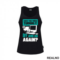 Have You Tried Turning It Off And On Again? - Humor - Majica Have You Tried Turning It Off And On Again? - Humor - Majica