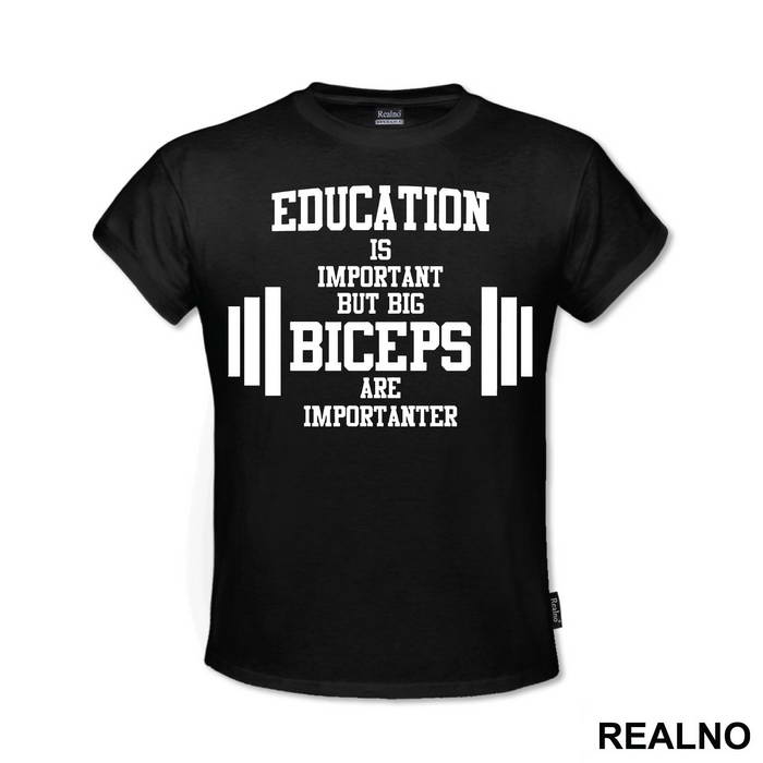 Education Is Important But Big Biceps Are Importanter - Trening - Majica