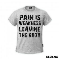 Pain Is The Weakness Leaving The Body - Trening - Majica Pain Is The Weakness Leaving The Body - Trening - Majica