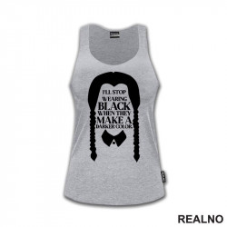 I'll Stop Wearing Black When They Make A Darker Color - Wednesday - Sreda - Majica