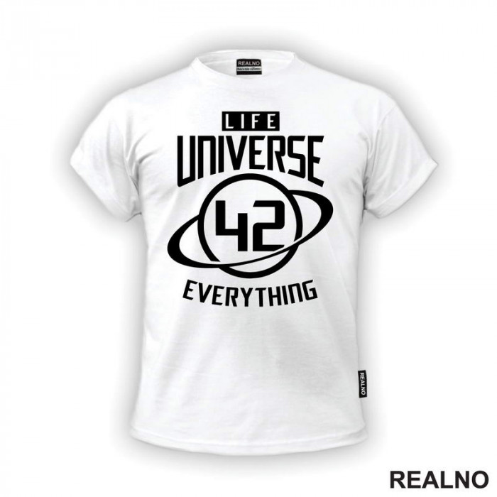 Life Universe Everything - 42 The Answer - White - The Hitchhiker's Guide to the Galaxy - Geek - Majica