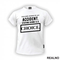 Falling Down Is An Accident, Staying Down Is A Choice. - Quotes - Majica