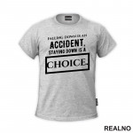 Falling Down Is An Accident, Staying Down Is A Choice. - Quotes - Majica