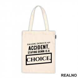 Falling Down Is An Accident, Staying Down Is A Choice. - Quotes - Ceger