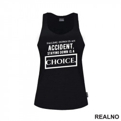 Falling Down Is An Accident, Staying Down Is A Choice. - Quotes - Majica