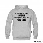 If You Think I'm A Bitch, You Should Meet My Sister - Sestre - Humor - Duks