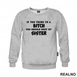 If You Think I'm A Bitch, You Should Meet My Sister - Sestre - Humor - Duks
