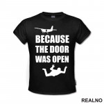Because The Door Was Open - Skydiving - Planinarenje - Kampovanje - Priroda - Nature - Majica