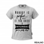 Nobody Is Perfect...But If You Drive A Hyundai You're Pretty Close - Kola - Auto - Majica