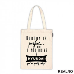 Nobody Is Perfect...But If You Drive A Hyundai You're Pretty Close - Kola - Auto - Ceger