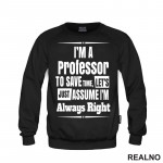 I'm A Professor To Save Time, Let's Just Assume I'm Always Right - Humor - Duks