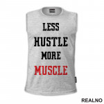 Less Hustle More Muscle - Trening - Majica