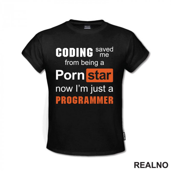 Coding Saved Me From Being A Pornstar, Now I'm Just A Programmer - Geek - Majica