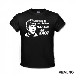 According To My Calculations, You Are An Idiot - Star Trek - Majica According To My Calculations, You Are An Idiot - Star Trek - Majica