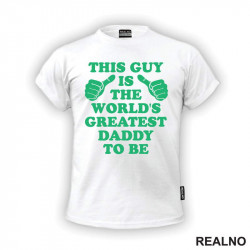 This Guy Is The World's Greatest Daddy To Be - Green - Mama i Tata - Ljubav - Majica