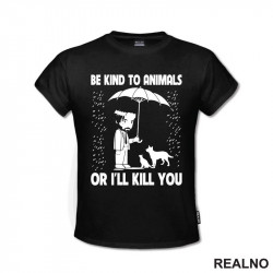 Be Kind To Animals Or I'll Kill You - John Wick - Majica Be Kind To Animals Or I'll Kill You - John Wick - Majica